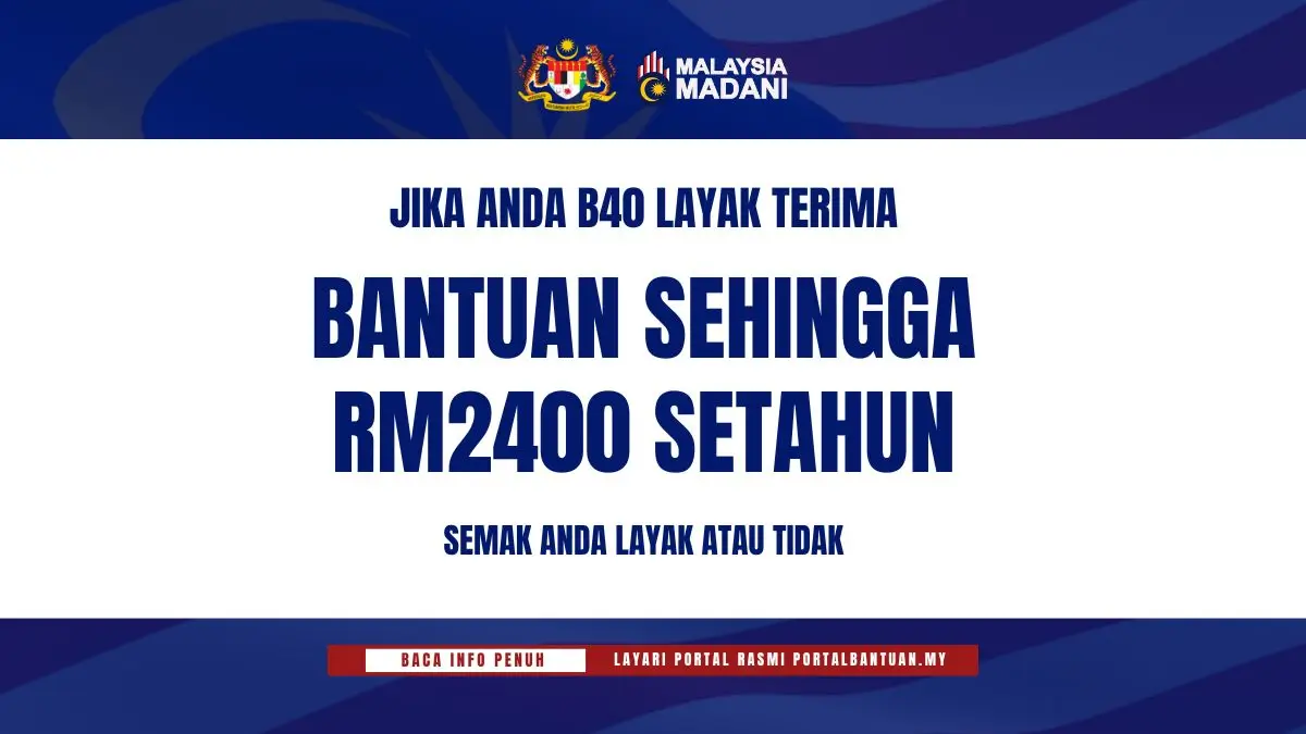 JIKA ANDA B40 LAYAK TERIMA BANTUAN SEHINGGA RM2400 SETAHUN